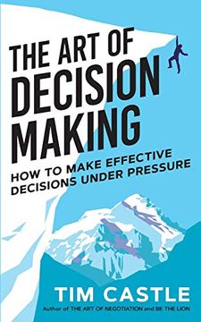 portada The art of Decision Making: How to Make Effective Decisions Under Pressure (en Inglés)