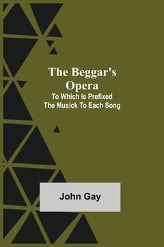 portada The Beggar's Opera; to Which is Prefixed the Musick to Each Song (en Inglés)