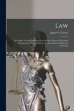 portada Law: Its Origin, Growth and Function: Being a Course of Lectures Prepared for Delivery Before the Law School of Harvard Uni