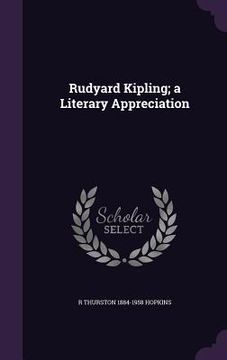 portada Rudyard Kipling; a Literary Appreciation (en Inglés)