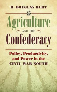 portada Agriculture and the Confederacy: Policy, Productivity, and Power in the Civil War South (en Inglés)