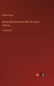 portada Stories that never grow old; The Junior Classics: in large print (in English)