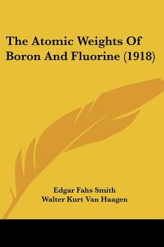 portada the atomic weights of boron and fluorine (1918) (en Inglés)