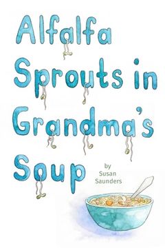 portada Alfalfa Sprouts in Grandma's Soup (en Inglés)