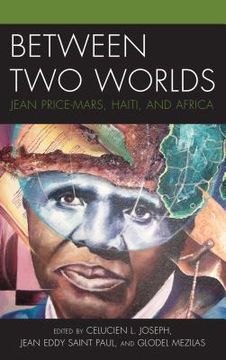 portada Between Two Worlds: Jean Price-Mars, Haiti, and Africa (en Inglés)