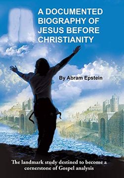 portada A Documented Biography of Jesus Before Christianity (en Inglés)