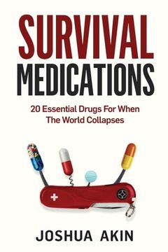 portada Survival Medications: 20 Essential Drugs for When The World Collapses (in English)