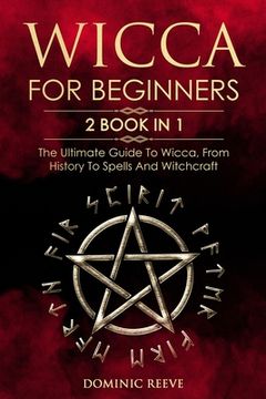 portada Wicca For Beginners: 2 book in 1 - The Ultimate Guide To Wicca, From History To Spells And Witchcraft (in English)