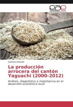 portada La producción arrocera del cantón Yaguachi (2000-2012): Análisis, diagnóstico e importancia en el desarrollo económico local (Spanish Edition)