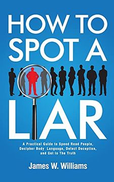 portada How to Spot a Liar: A Practical Guide to Speed Read People, Decipher Body Language, Detect Deception, and get to the Truth (9) (Communication Skills Training) (en Inglés)