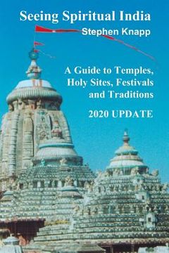 portada Seeing Spiritual India: A Guide to Temples, Holy Sites, Festivals and Traditions: 2020 Update (in English)