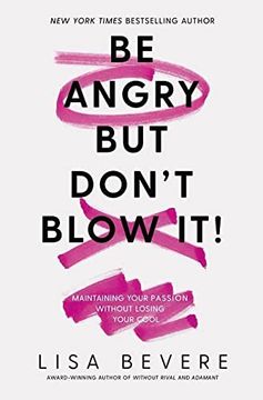 portada Be Angry, but Don'T Blow it: Maintaining Your Passion Without Losing Your Cool (en Inglés)