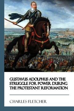 portada Gustavus Adolphus and the Struggle for Power During the Protestant Reformation (en Inglés)