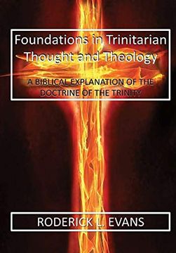 portada Foundations in Trinitarian Thought and Theology: A Biblical Explanation of the Doctrine of the Trinity (en Inglés)