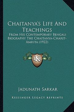 portada chaitanya's life and teachings: from his contemporary bengali biography the chaitanya-charitfrom his contemporary bengali biography the chaitanya-char (en Inglés)
