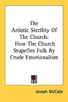 portada the artistic sterility of the church: how the church stupefies folk by crude emotionalism (en Inglés)