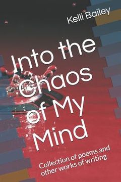 portada Into the Chaos of My Mind: Collection of Poems and Other Works of Writing (in English)
