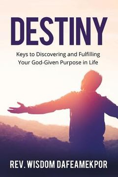 portada Destiny: Keys to Discovering and Fulfilling Your God-Given Purpose in Life (en Inglés)