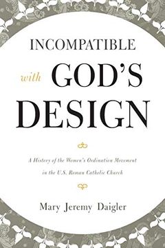 portada Incompatible With God's Design: A History of the Women's Ordination Movement in the U. S. Roman Catholic Church 