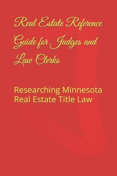 portada Real Estate Reference Guide for Judges and Law Clerks: Researching Minnesota Real Estate Title Law (en Inglés)