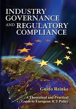portada Industry Governance and Regulatory Compliance: A Theoretical and Practical Guide to European ICT Policy (en Inglés)