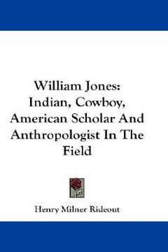 portada william jones: indian, cowboy, american scholar and anthropologist in the field (en Inglés)