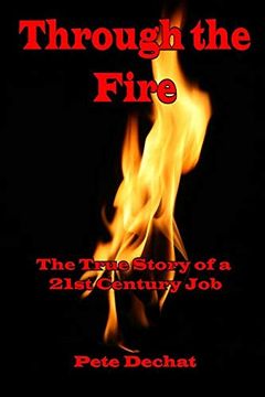 portada Through the Fire: The True Story of a 21St Century job (en Inglés)