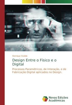 portada Design Entre o Físico e o Digital: Processos Paramétricos, de Interação, e de Fabricação Digital aplicados no Design