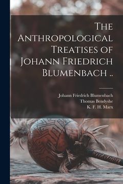 portada The Anthropological Treatises of Johann Friedrich Blumenbach .. (en Inglés)