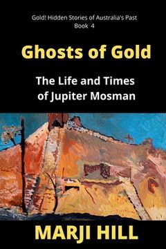 portada Ghosts of Gold: The Life and Times of Jupiter Mosman (en Inglés)