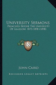 portada university sermons: preached before the university of glasgow, 1873-1898 (1898)