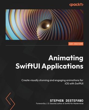 portada Animating SwiftUI Applications: Create visually stunning and engaging animations for iOS with SwiftUI (in English)