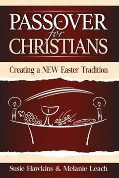 portada Passover for Christians: Creating a NEW Easter Tradition (en Inglés)