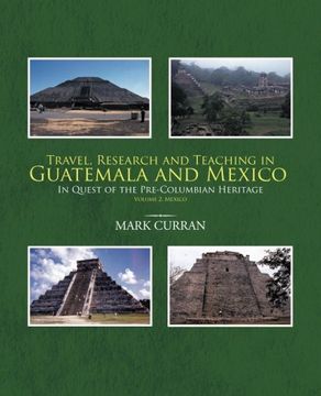 portada Travel, Research and Teaching in Guatemala and Mexico: In Quest of the Pre-Columbian Heritage Volume 2. Mexico