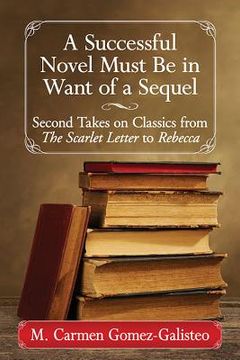 portada A Successful Novel Must Be in Want of a Sequel: Second Takes on Classics from the Scarlet Letter to Rebecca (en Inglés)
