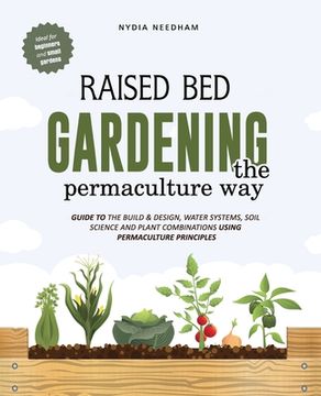 portada Raised Bed Gardening the Permaculture Way: Guide to the build and design, water systems and soil science using permaculture principles (en Inglés)