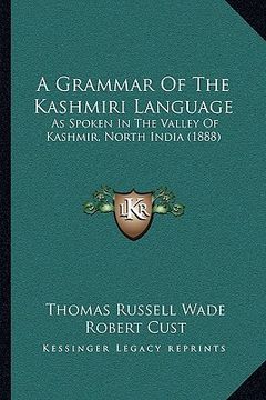 portada a grammar of the kashmiri language: as spoken in the valley of kashmir, north india (1888) (en Inglés)