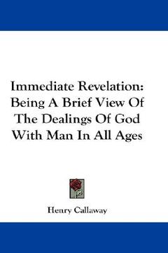 portada immediate revelation: being a brief view of the dealings of god with man in all ages (en Inglés)