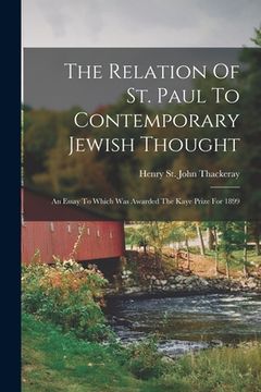 portada The Relation Of St. Paul To Contemporary Jewish Thought: An Essay To Which Was Awarded The Kaye Prize For 1899 (en Inglés)