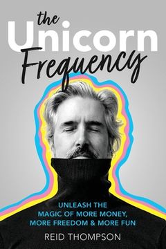 portada The Unicorn Frequency: Unleash the Magic of More Money, More Freedom and More Fun (en Inglés)
