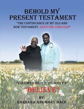 portada Behold My Present Testament: The Continuance of My Old and New Testament, Says the Lord God (in English)