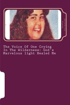 portada The Voice Of One Crying In The Wilderness: God's Marvelous light Healed Me (en Inglés)