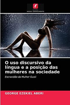 portada O uso Discursivo da Língua e a Posição das Mulheres na Sociedade: Escravidão da Mulher Gusii (en Portugués)