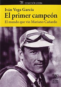portada El primer campeón: El mundo que vio Mariano Cañardo (Leyenda) (in Spanish)