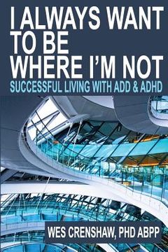 portada I Always Want to be Where I'M Not: Successful Living With add and Adhd (en Inglés)