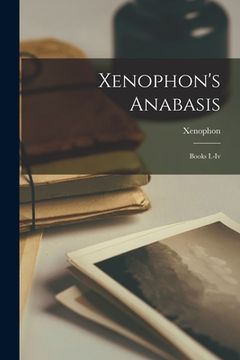 portada Xenophon's Anabasis: Books I.-iv (en Inglés)