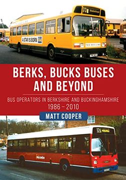 portada Berks, Bucks Buses and Beyond: Bus Operators in Berkshire and Buckinghamshire 1986-2010