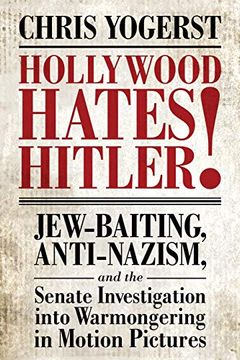 portada Hollywood Hates Hitler!  Jew-Baiting, Anti-Nazism, and the Senate Investigation Into Warmongering in Motion Pictures