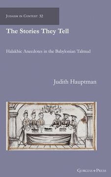 portada The Stories They Tell: Halakhic Anecdotes in the Babylonian Talmud