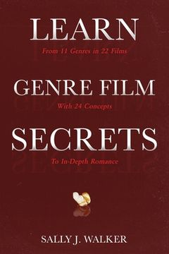 portada Learn Genre Film Secrets: From 11 Genres in 22 Films with 24 Concepts to In-Depth Romance (en Inglés)